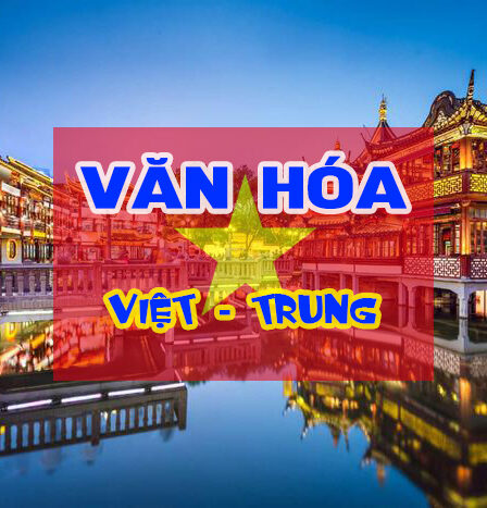 Khác biệt văn hóa Việt – Trung: Những điều cần biết